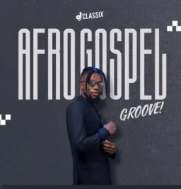 Afro-Groove Gospel Mix With DJ Classix 2025