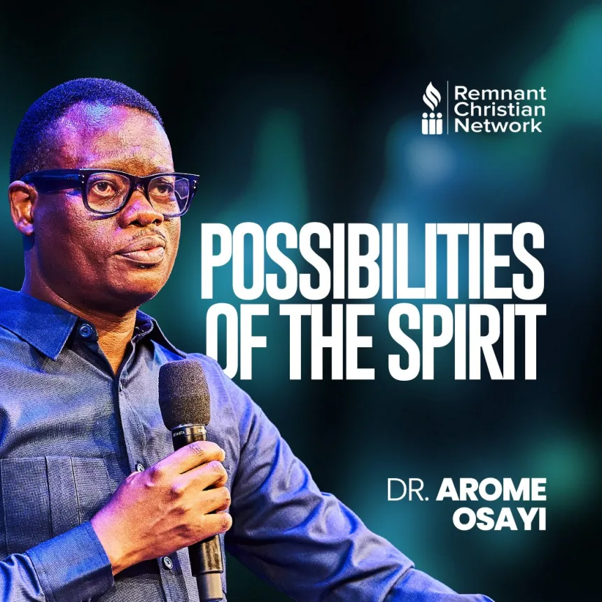 Possibilities Of The Spirit - Apostle Arome Osayi