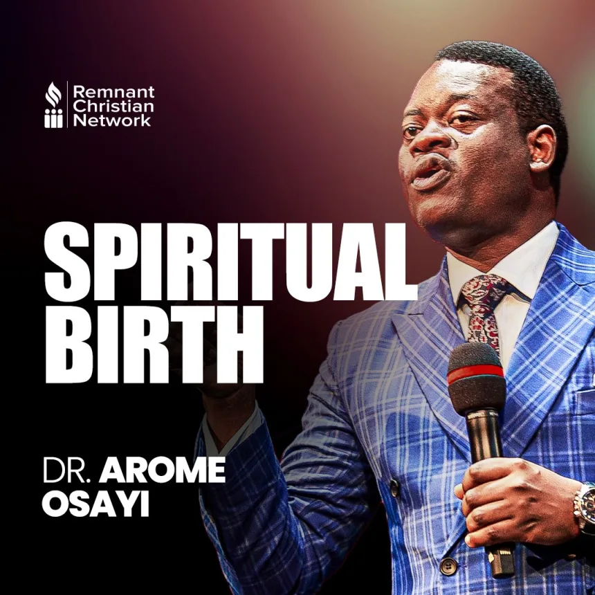Spiritual Birth - Understanding Spiritual Things - Apostle Arome Osayi