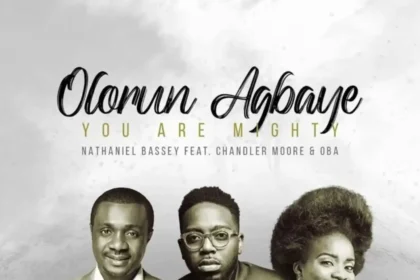 Olorun Agbaye (You Are Mighty) By Nathaniel Bassey feat. Chandler Moore & Oba