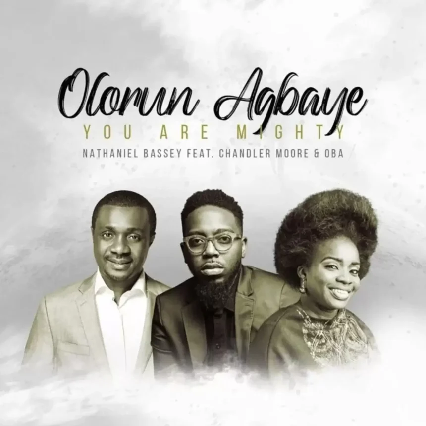 Olorun Agbaye (You Are Mighty) By Nathaniel Bassey feat. Chandler Moore & Oba