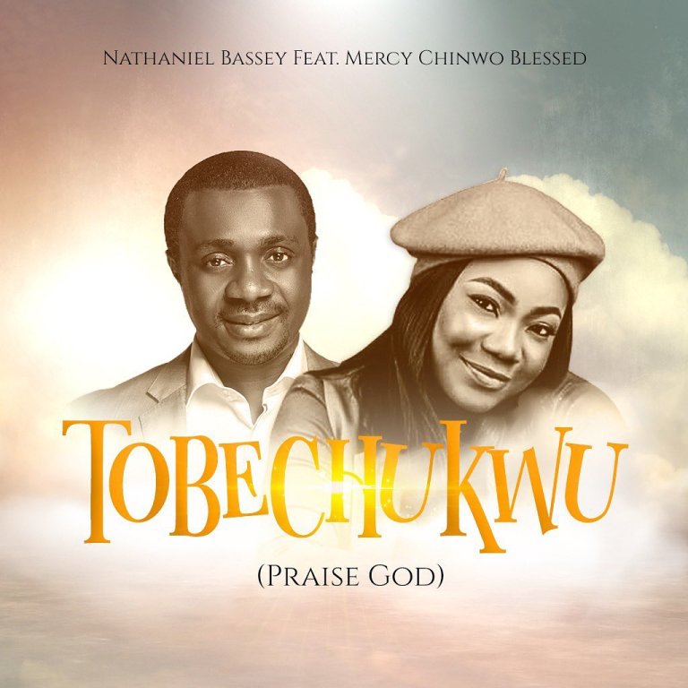 Tobechukwu (Praise God) By Nathaniel Bassey feat. Mercy Chinwo