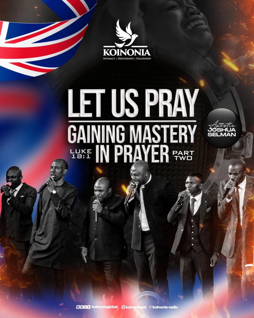 Download (Part 2) Let Us Pray – Gaining Mastery in Prayer With Apostle Joshua Selman | Koinonia UK Service