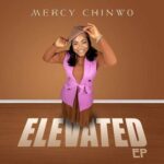 Download Elevated Album By Mercy Chinwo | MP3 Download