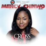 Download The Cross My Gaze Album By Mercy Chinwo | MP3 Download