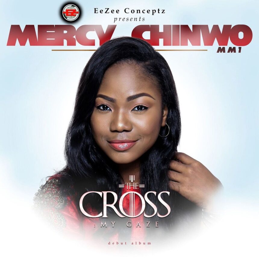 Download The Cross My Gaze Album By Mercy Chinwo | MP3 Download